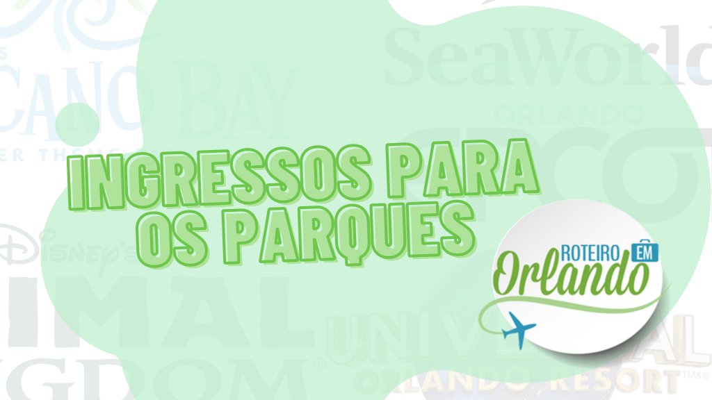 ingressos para os parques de Orlando